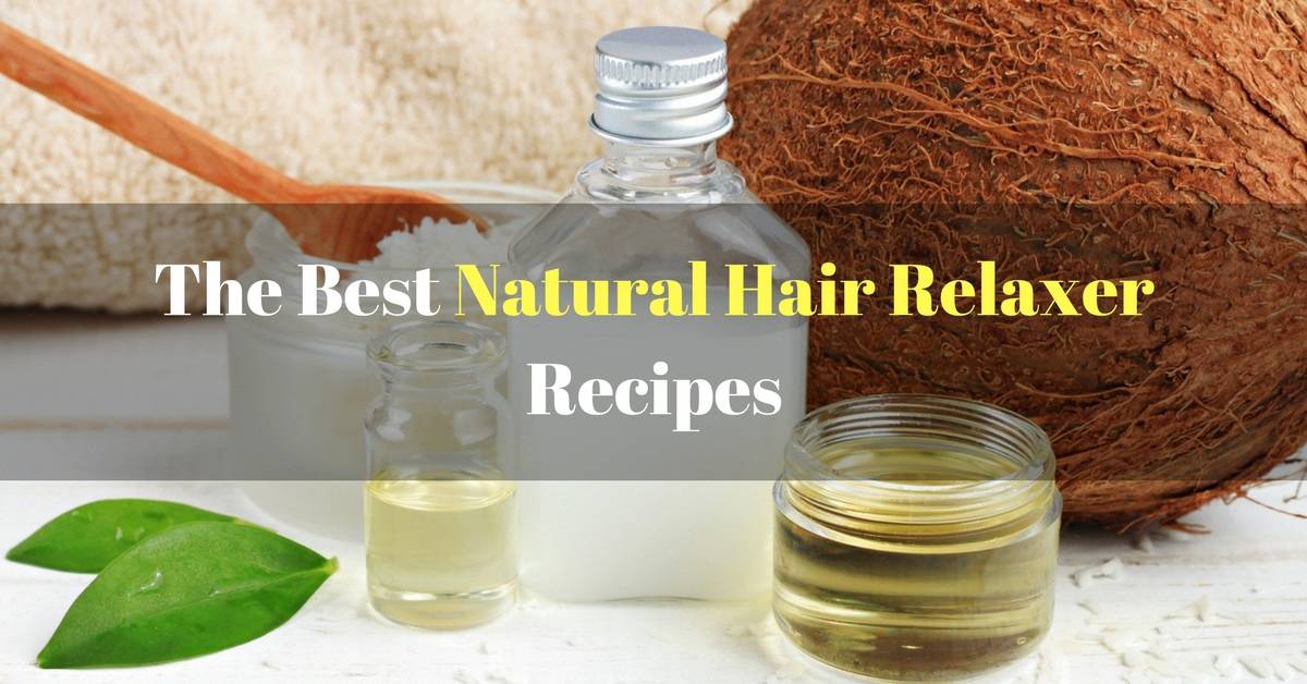 The Best Natural Hair Relaxer Recipes For Relaxing Your Hair