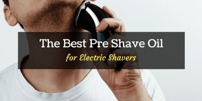 best pre shave oil for electric shavers